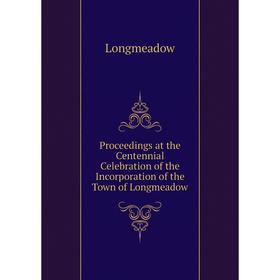 Книга Proceedings at the Centennial Celebration of the Incorporation of the Town of Longmeadow. Longmeadow
Книга Proceedings at the Centennial Celebration of the Incorporation of the Town of Longmeadow. Longmeadow