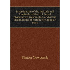 Книга Investigation of the latitude and longitude of the U. S. Naval observatory, Washington, and of the declinations of certain circumpolar stars
Книга Investigation of the latitude and longitude of the U. S. Naval observatory, Washington, and of the declinations of certain circumpolar stars