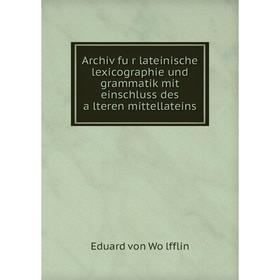 Книга Archiv für lateinische lexicographie und grammatik mit einschluss des älteren mittellateins. Eduard von Wölfflin
Книга Archiv für lateinische lexicographie und grammatik mit einschluss des älteren mittellateins. Eduard von Wölfflin