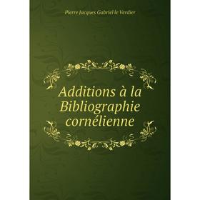 Книга Additions à la Bibliographie cornélienne. Pierre Jacques Gabriel le Verdier
Книга Additions à la Bibliographie cornélienne. Pierre Jacques Gabriel le Verdier