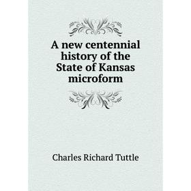 Книга A new centennial history of the State of Kansas microform. Charles Richard Tuttle
Книга A new centennial history of the State of Kansas microform. Charles Richard Tuttle