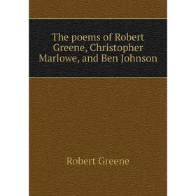 Книга The poems of Robert Greene, Christopher Marlowe, and Ben Johnson. Robert Greene
Книга The poems of Robert Greene, Christopher Marlowe, and Ben Johnson. Robert Greene