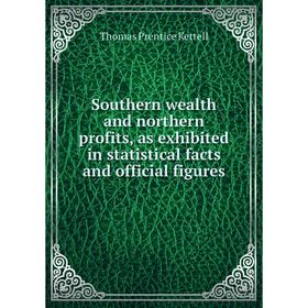 Книга Southern wealth and northern profits, as exhibited in statistical facts and official figures. Thomas Prentice Kettell
Книга Southern wealth and northern profits, as exhibited in statistical facts and official figures. Thomas Prentice Kettell