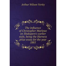 Книга The Influence of Christopher Marlowe on Shakspere's earlier style, being the Harness prize essay for the year 1885. Arthur Wilson Verity
Книга The Influence of Christopher Marlowe on Shakspere's earlier style, being the Harness prize essay for the year 1885. Arthur Wilson Verity