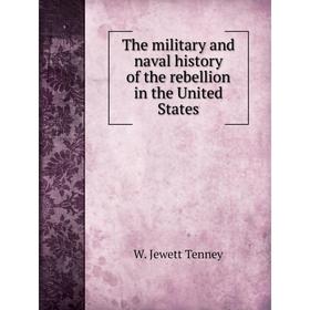 Книга The military and naval history of the rebellion in the United States. W. Jewett Tenney
Книга The military and naval history of the rebellion in the United States. W. Jewett Tenney