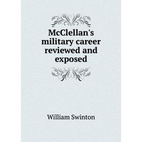 Книга McClellan's military career Review ed and exposed
Книга McClellan's military career Review ed and exposed