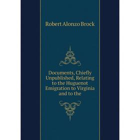 Книга Documents, Chiefly Unpublished, Relating to the Huguenot Emigration to Virginia and to the. Robert Alonzo Brock
Книга Documents, Chiefly Unpublished, Relating to the Huguenot Emigration to Virginia and to the. Robert Alonzo Brock