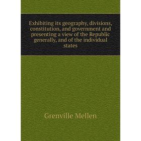 Книга Exhibiting its geography, divisions, constitution, and government and presenting a view of the Republic generally, and of the individual states
Книга Exhibiting its geography, divisions, constitution, and government and presenting a view of the Republic generally, and of the individual states