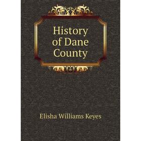 Книга History of Dane County. Elisha Williams Keyes 
Книга History of Dane County. Elisha Williams Keyes