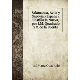 Книга Salamanca, Ávila y Segovia. (España). Castilla la Nueva, por J. M. Quadrado y V. de la Fuente. José María Quadrado
Книга Salamanca, Ávila y Segovia. (España). Castilla la Nueva, por J. M. Quadrado y V. de la Fuente. José María Quadrado