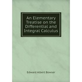 Книга An Elementary Treatise on the Differential and Integral Calculus. Edward Albert Bowser
Книга An Elementary Treatise on the Differential and Integral Calculus. Edward Albert Bowser