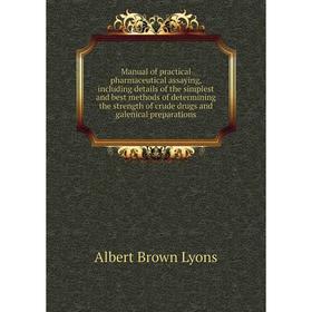 Книга Manual of practical pharmaceutical assaying, Including details of the simplest and best methods of determining the strength of crude drugs and g
Книга Manual of practical pharmaceutical assaying, Including details of the simplest and best methods of determining the strength of crude drugs and g