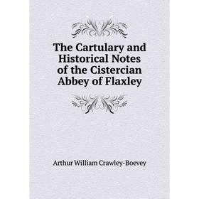 Книга The Cartulary and Historical Notes of the Cistercian Abbey of Flaxley. Arthur William Crawley-Boevey
Книга The Cartulary and Historical Notes of the Cistercian Abbey of Flaxley. Arthur William Crawley-Boevey