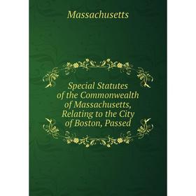 Книга Special Statutes of the Commonwealth of Massachusetts, Relating to the City of Boston, Passed. Massachusetts
Книга Special Statutes of the Commonwealth of Massachusetts, Relating to the City of Boston, Passed. Massachusetts