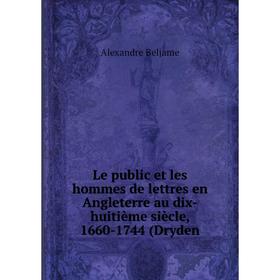 Книга Le public et les hommes de lettres en Angleterre au dix-huitième siècle, 1660-1744
Книга Le public et les hommes de lettres en Angleterre au dix-huitième siècle, 1660-1744