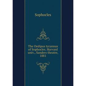 Книга The Oedipus tyrannus of Sophocles. Harvard univ., Sanders theatre, 1881. Софокл
Книга The Oedipus tyrannus of Sophocles. Harvard univ., Sanders theatre, 1881. Софокл
