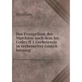 Книга Das Evangelium des Matthäus nach dem lat. Codex ff 1 Corbeiensis in verbesserter Gestalt herausg. Matthew 
Книга Das Evangelium des Matthäus nach dem lat. Codex ff 1 Corbeiensis in verbesserter Gestalt herausg. Matthew