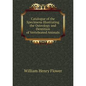 Книга Catalogue of the Specimens Illustrating the Osteology and Dentition of Vertebrated Animals. William Henry Flower
Книга Catalogue of the Specimens Illustrating the Osteology and Dentition of Vertebrated Animals. William Henry Flower