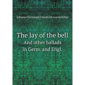 Книга The lay of the bellAnd other ballads in Germ. and Engl. Johann Christoph Friedrich von Schiller
Книга The lay of the bellAnd other ballads in Germ. and Engl. Johann Christoph Friedrich von Schiller