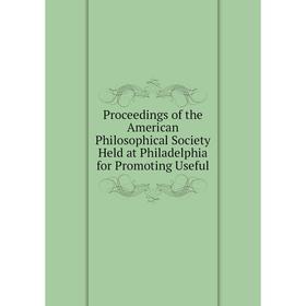 Книга Proceedings of the American Philosophical Society Held at Philadelphia for Promoting Useful
Книга Proceedings of the American Philosophical Society Held at Philadelphia for Promoting Useful