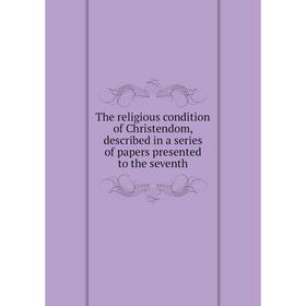 Книга The religious condition of Christendom, described in a series of papers presented to the seventh
Книга The religious condition of Christendom, described in a series of papers presented to the seventh