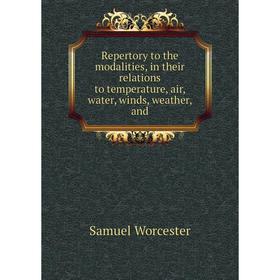 Книга Repertory to the modalities, in their relations to temperature, air, water, winds, weather, and. Samuel Worcester
Книга Repertory to the modalities, in their relations to temperature, air, water, winds, weather, and. Samuel Worcester
