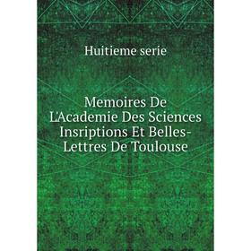 Книга Memoires De L'Academie Des Sciences Insriptions et belles-lettres de Toulouse
Книга Memoires De L'Academie Des Sciences Insriptions et belles-lettres de Toulouse