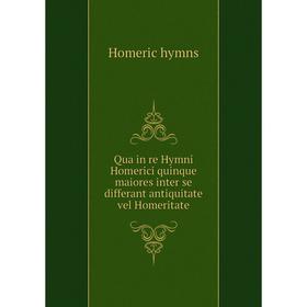 Книга Qua in re Hymni Homerici quinque maiores inter se differant antiquitate vel Homeritate. Homeric hymns
Книга Qua in re Hymni Homerici quinque maiores inter se differant antiquitate vel Homeritate. Homeric hymns