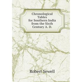 Книга Chronological Tables for Southern India from the Sixth Century A. D. Robert Sewell
Книга Chronological Tables for Southern India from the Sixth Century A. D. Robert Sewell