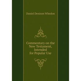 Книга Commentary on the New Testament, Intended for Popular Use. Daniel Denison Whedon
Книга Commentary on the New Testament, Intended for Popular Use. Daniel Denison Whedon