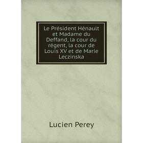 Книга Le Président Hénault et Madame du Deffand, la cour du régent, la cour de Louis XV et de Marie Leczinska
Книга Le Président Hénault et Madame du Deffand, la cour du régent, la cour de Louis XV et de Marie Leczinska