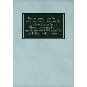Книга Département du Gard. Cahiers de doléances de la sénéchaussée de Nîmes pour les États généraux de 1789 publiés par E. Bligny-Bondurand
Книга Département du Gard. Cahiers de doléances de la sénéchaussée de Nîmes pour les États généraux de 1789 publiés par E. Bligny-Bondurand