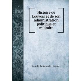 Книга Histoire de Louvois et de son administration politique et militaire. Camille Félix Michel Rousset
Книга Histoire de Louvois et de son administration politique et militaire. Camille Félix Michel Rousset