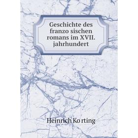 Книга Geschichte des französischen romans im XVII. jahrhundert. Heinrich Körting
Книга Geschichte des französischen romans im XVII. jahrhundert. Heinrich Körting