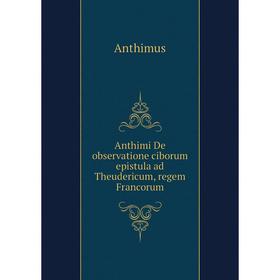 Книга Anthimi De observatione ciborum epistula ad Theudericum, regem Francorum. Anthimus
Книга Anthimi De observatione ciborum epistula ad Theudericum, regem Francorum. Anthimus