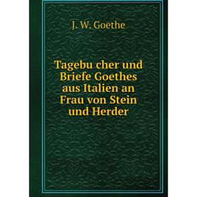 Книга Tagebücher und Briefe Goethes aus Italien an Frau von Stein und Herder. И. В. Гёте
Книга Tagebücher und Briefe Goethes aus Italien an Frau von Stein und Herder. И. В. Гёте