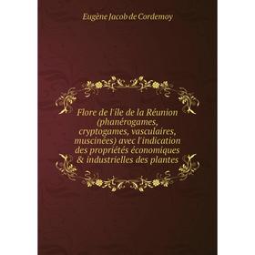 Книга Flore de l'île de la Réunion (phanérogames, cryptogames, vasculaires, muscinées) avec l'indication des propriétés économiques industrielles
Книга Flore de l'île de la Réunion (phanérogames, cryptogames, vasculaires, muscinées) avec l'indication des propriétés économiques industrielles