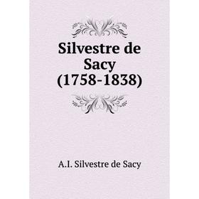 Книга Silvestre de Sacy (1758-1838). A. I. Silvestre de Sacy 
Книга Silvestre de Sacy (1758-1838). A. I. Silvestre de Sacy