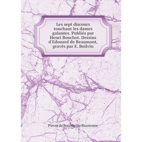 Книга Les sept discours touchant les dames galantes Publiés par Henri Bouchot Dessins d'Edouard de Beaumont, gravés par E Boilvin
Книга Les sept discours touchant les dames galantes Publiés par Henri Bouchot Dessins d'Edouard de Beaumont, gravés par E Boilvin