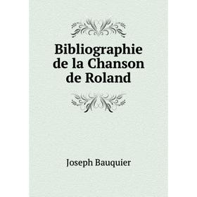 Книга Bibliographie de la Chanson de Roland. Joseph Bauquier 
Книга Bibliographie de la Chanson de Roland. Joseph Bauquier