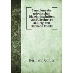 Книга Sammlung der griechischen Dialekt-Inschriften von F. Bechtel et al. Hrsg. von Hermann Collitz. Hermann Collitz
Книга Sammlung der griechischen Dialekt-Inschriften von F. Bechtel et al. Hrsg. von Hermann Collitz. Hermann Collitz