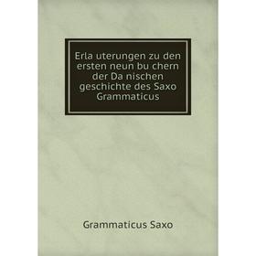 Книга Erläuterungen zu den ersten neun büchern der Dänischen geschichte des Saxo Grammaticus. Grammaticus Saxo
Книга Erläuterungen zu den ersten neun büchern der Dänischen geschichte des Saxo Grammaticus. Grammaticus Saxo