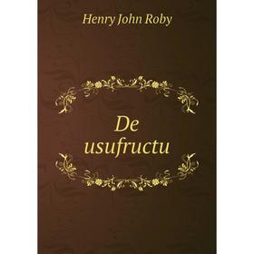 Книга De usufructu. Henry John Roby
Книга De usufructu. Henry John Roby