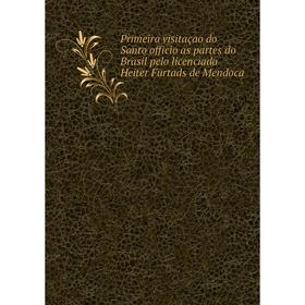 Книга Primeira visitaçao do Santo officio as partes do Brasil pelo licenciado Heiter Furtads de Mendoca
Книга Primeira visitaçao do Santo officio as partes do Brasil pelo licenciado Heiter Furtads de Mendoca