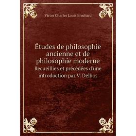 Книга Études de philosophie ancienne et de philosophie moderneRecueillies et précédées d'une introduction par V. Delbos. Victor Charles Louis Brochard
Книга Études de philosophie ancienne et de philosophie moderneRecueillies et précédées d'une introduction par V. Delbos. Victor Charles Louis Brochard