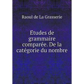Книга Études de grammaire comparée. De la catégorie du nombre. Raoul de La Grasserie
Книга Études de grammaire comparée. De la catégorie du nombre. Raoul de La Grasserie