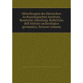Книга Mitteilungen des Deutschen Archaeologischen Instituts, Romische Abteilung Bullettino dell'Istituto archeologico germanico, Sezione romana
Книга Mitteilungen des Deutschen Archaeologischen Instituts, Romische Abteilung Bullettino dell'Istituto archeologico germanico, Sezione romana