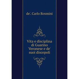 Книга Vita e disciplina di Guarino Veronese e de' suoi discepoli. de'. Carlo Rosmini
Книга Vita e disciplina di Guarino Veronese e de' suoi discepoli. de'. Carlo Rosmini