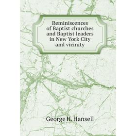 Книга Reminiscences of Baptist churches and Baptist leaders in New York City and vicinity. George H. Hansell
Книга Reminiscences of Baptist churches and Baptist leaders in New York City and vicinity. George H. Hansell