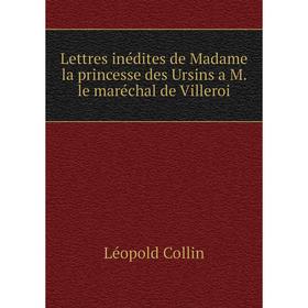 Книга Lettres inédites de Madame la princesse des Ursins a M le maréchal de Villeroi
Книга Lettres inédites de Madame la princesse des Ursins a M le maréchal de Villeroi